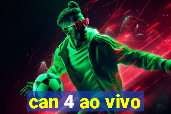 can 4 ao vivo